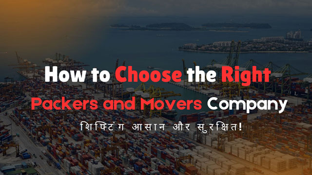 How to Choose the Right Packers and Movers Company